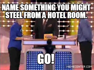 name-something-you-might-steel-from-a-hotel-room.-go