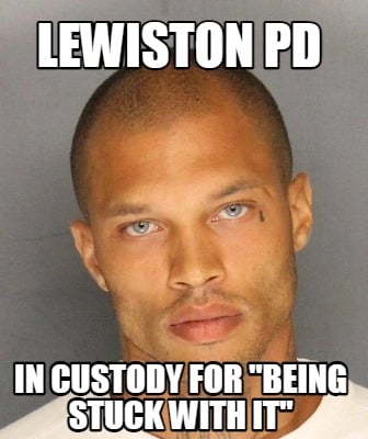 lewiston-pd-in-custody-for-being-stuck-with-it