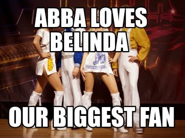 abba-loves-belinda-our-biggest-fan