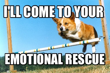 ill-come-to-your-emotional-rescue