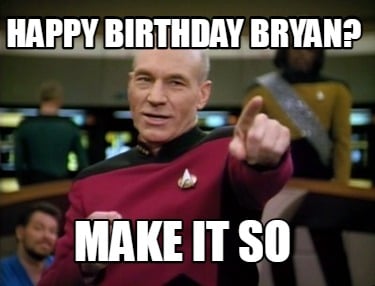 happy-birthday-bryan-make-it-so