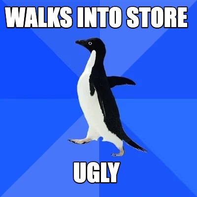 walks-into-store-ugly