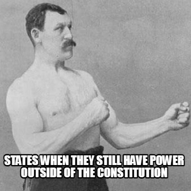 states-when-they-still-have-power-outside-of-the-constitution