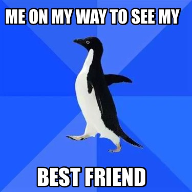 me-on-my-way-to-see-my-best-friend