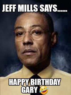 jeff-mills-says......-happy-birthday-gary-