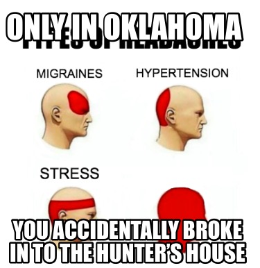 only-in-oklahoma-you-accidentally-broke-in-to-the-hunters-house