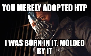 you-merely-adopted-htp-i-was-born-in-it-molded-by-it