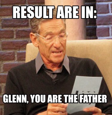 result-are-in-glenn-you-are-the-father