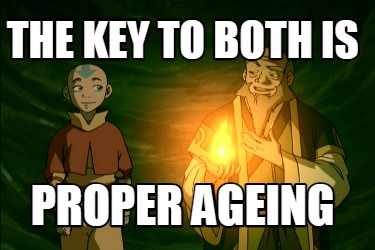 the-key-to-both-is-proper-ageing