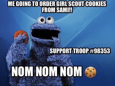 me-going-to-order-girl-scout-cookies-from-sami-nom-nom-nom-support-troop-98353