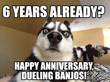 6-years-already-happy-anniversary-dueling-banjos