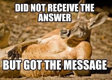 Meme Creator - Funny Did not receive the answer But got the message ...