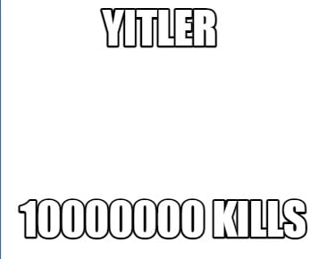 yitler-10000000-kills