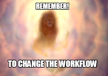 remember-to-change-the-workflow