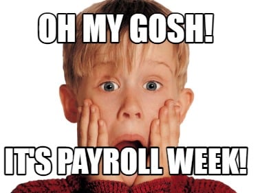 oh-my-gosh-its-payroll-week