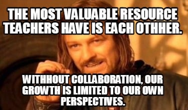 the-most-valuable-resource-teachers-have-is-each-othher.-withhout-collaboration-