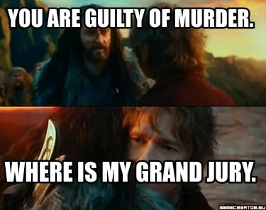you-are-guilty-of-murder.-where-is-my-grand-jury