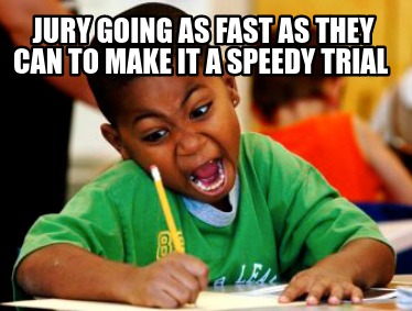 jury-going-as-fast-as-they-can-to-make-it-a-speedy-trial