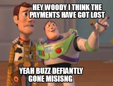 hey-woody-i-think-the-payments-have-got-lost-yeah-buzz-defiantly-gone-misisng9
