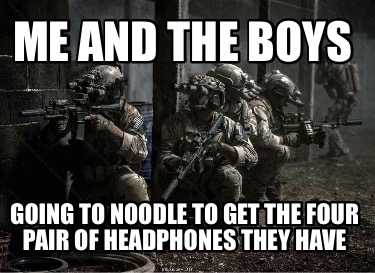 me-and-the-boys-going-to-noodle-to-get-the-four-pair-of-headphones-they-have