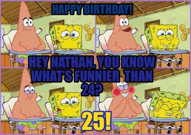 hey-nathan-you-know-whats-funnier-than-24-25-happy-birthday6
