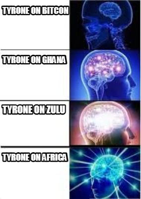 tyrone-on-bitcon-tyrone-on-ghana-tyrone-on-zulu-tyrone-on-africa