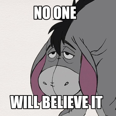 no-one-will-believe-it