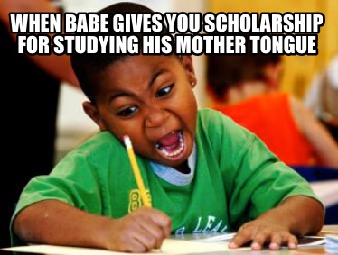 when-babe-gives-you-scholarship-for-studying-his-mother-tongue