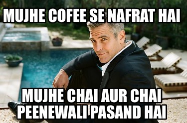 mujhe-cofee-se-nafrat-hai-mujhe-chai-aur-chai-peenewali-pasand-hai