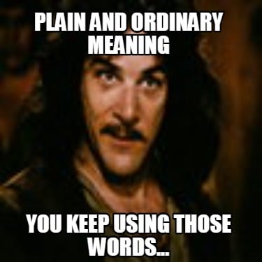 plain-and-ordinary-meaning-you-keep-using-those-words