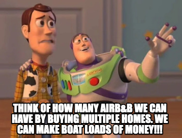 think-of-how-many-airbb-we-can-have-by-buying-multiple-homes.-we-can-make-boat-l
