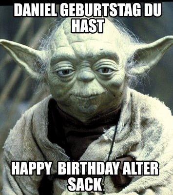 daniel-geburtstag-du-hast-happy-birthday-alter-sack
