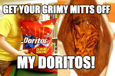 get-your-grimy-mitts-off-my-doritos