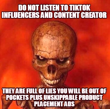 do-not-listen-to-tiktok-influencers-and-content-creator-they-are-full-of-lies-yo