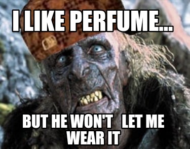 i-like-perfume...-but-he-wont-let-me-wear-it
