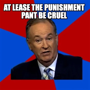 at-lease-the-punishment-pant-be-cruel