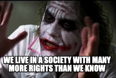 we-live-in-a-society-with-many-more-rights-than-we-know