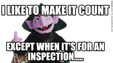 i-like-to-make-it-count-except-when-its-for-an-inspection