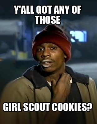 yall-got-any-of-those-girl-scout-cookies