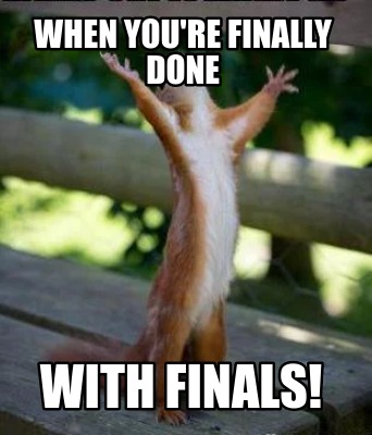 when-youre-finally-done-with-finals