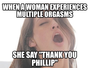 when-a-woman-experiences-multiple-orgasms-she-say-thank-you-phillip