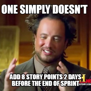one-simply-doesnt-add-8-story-points-2-days-before-the-end-of-sprint