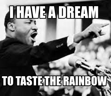 i-have-a-dream-to-taste-the-rainbow