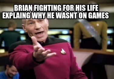 brian-fighting-for-his-life-explaing-why-he-wasnt-on-games7
