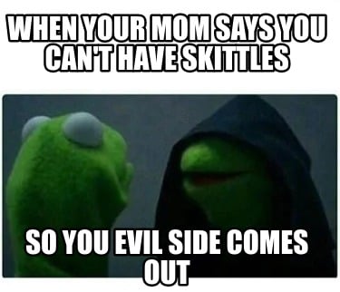 when-your-mom-says-you-cant-have-skittles-so-you-evil-side-comes-out
