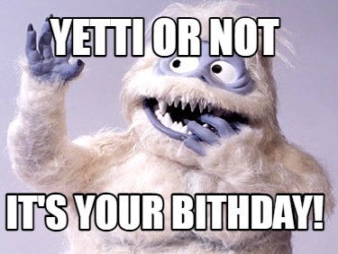 yetti-or-not-its-your-bithday