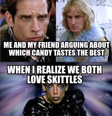 me-and-my-friend-arguing-about-which-candy-tastes-the-best-when-i-realize-we-bot4