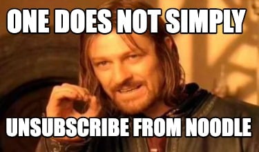 one-does-not-simply-unsubscribe-from-noodle