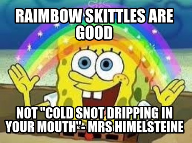 raimbow-skittles-are-good-not-cold-snot-dripping-in-your-mouth-mrs-himelsteine