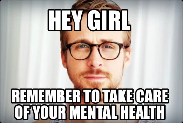 hey-girl-remember-to-take-care-of-your-mental-health